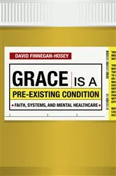 Book cover of Grace Is a Pre-existing Condition by David Finnegan-Hosey