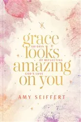 Book cover of Grace Looks Amazing on You by Amy Seiffert