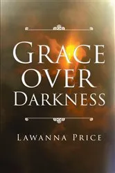 Book cover of Grace Over Darkness by Lawanna Price