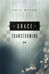 Book cover of Grace Transforming by Philip Graham Ryken