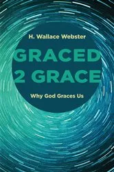 Book cover of Graced 2 Grace by H. Wallace Webster