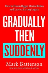 Book cover of Gradually Then Suddenly by Mark Batterson