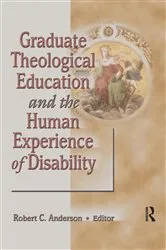 Book cover of Graduate Theological Education and the Human Experience of Disability by Robert C Anderson
