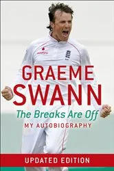 Book cover of Graeme Swann: The Breaks Are Off - My Autobiography by Graeme Swann