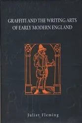 Book cover of Graffiti and the Writing Arts of Early Modern England by Juliet Fleming