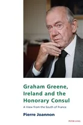 Book cover of Graham Greene, Ireland and the Honorary Consul by Eamon Maher