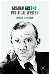Book cover of Graham Greene: Political Writer by Michael G. Brennan