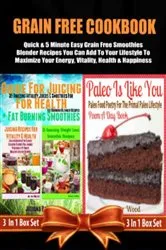 Book cover of Grain Free Cookbook: Quick & 5 Minute Easy Grain Free Smoothies Blender Recipes by Juliana Baldec