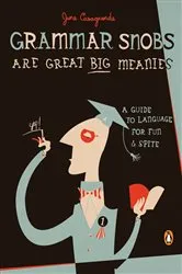 Book cover of Grammar Snobs Are Great Big Meanies by June Casagrande