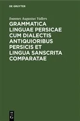 Book cover of Grammatica linguae Persicae cum dialectis antiquioribus Persicis et lingua Sanscrita comparatae by Unknown