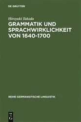 Book cover of Grammatik und Sprachwirklichkeit von 1640-1700 by Hiroyuki Takada