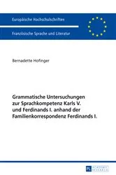 Book cover of Grammatische Untersuchungen zur Sprachkompetenz Karls V. und Ferdinands I. anhand der Familienkorrespondenz Ferdinands I. by Bernadette Hofinger
