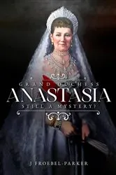 Book cover of Grand Duchess Anastasia by J Froebel-Parker