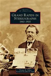 Book cover of Grand Rapids in Stereographs by Thomas R. Dilley