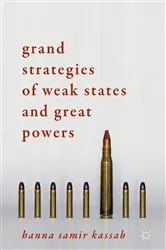 Book cover of Grand Strategies of Weak States and Great Powers by Hanna Samir Kassab