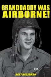 Book cover of Granddaddy Was Airborne! by Bart Hagerman