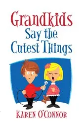 Book cover of Grandkids Say the Cutest Things by Karen O'Connor