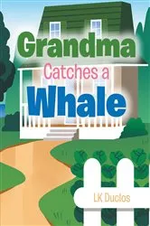 Book cover of Grandma Catches A Whale by LK Duclos