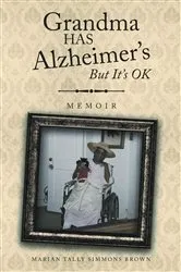 Book cover of Grandma HAS Alzheimer's But It's OK by Marian Tally Simmons Brown