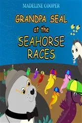 Book cover of Grandpa Seal at the Seahorse Races by Madeline Cooper