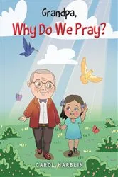 Book cover of Grandpa, Why Do We Pray? by Carol Harblin