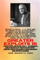 Book cover of Grands Exploits - 18 Mettant en vedette - AW Tozer dans La poursuite de Dieu;.. by A. W. Tozer
