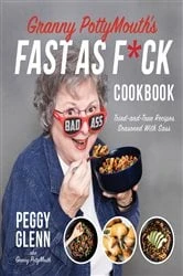 Book cover of Granny PottyMouth’s Fast as F*ck Cookbook by Peggy Glenn