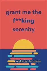 Book cover of Grant Me the F**king Serenity by Unknown
