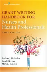 Book cover of Grant Writing Handbook for Nurses and Health Professionals, Third Edition (3rd ed.) by Barbara Holtzclaw