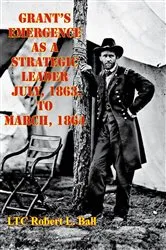 Book cover of Grant's Emergence As A Strategic Leader July, 1863, To March, 1864 by Unknown