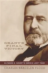 Book cover of Grant's Final Victory by Charles Bracelen Flood