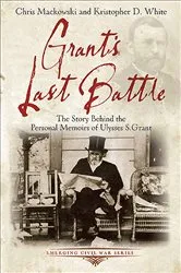 Book cover of Grant's Last Battle by Chris Mackowski