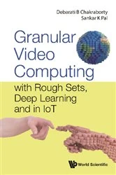 Book cover of Granular Video Computing: With Rough Sets, Deep Learning And In Iot by Debarati Bhunia Chakraborty