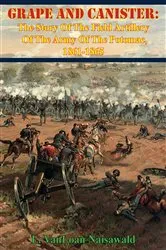 Book cover of Grape And Canister: The Story Of The Field Artillery Of The Army Of The Potomac, 1861-1865 by Unknown