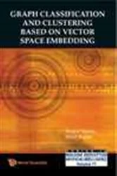 Book cover of Graph Classification And Clustering Based On Vector Space Embedding by Kaspar Riesen