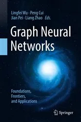 Book cover of Graph Neural Networks: Foundations, Frontiers, and Applications by Lingfei Wu