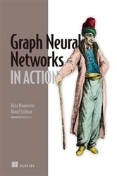 Book cover of Graph Neural Networks in Action by Keita Broadwater