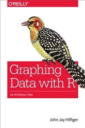 Book cover of Graphing Data with R by John Jay Hilfiger