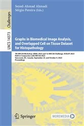 Book cover of Graphs in Biomedical Image Analysis, and Overlapped Cell on Tissue Dataset for Histopathology by Seyed-Ahmad Ahmadi