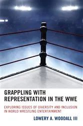 Book cover of Grappling with Representation in the WWE by Lowery A. Woodall III