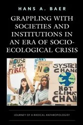 Book cover of Grappling with Societies and Institutions in an Era of Socio-Ecological Crisis by Hans A. Baer