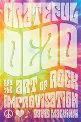 Book cover of Grateful Dead and the Art of Rock Improvisation by David Malvinni