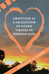 Book cover of Gratitude as a Facilitator of Other Vitrtues in Jehovah God by Evangeline N. Asafor