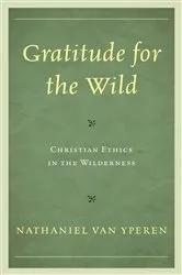 Book cover of Gratitude for the Wild by Nathaniel Van Yperen