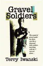 Book cover of Gravel Soldiers by Terry Iwanski