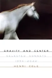 Book cover of Gravity and Center by Henri Cole
