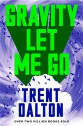 Book cover of Gravity Let Me Go by Trent Dalton