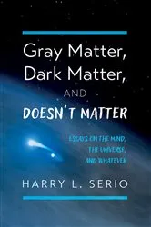 Book cover of Gray Matter, Dark Matter, and Doesn’t Matter by Harry L. Serio