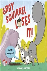 Book cover of Gray Squirrel Loses It! by Cassandra Federman