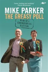 Book cover of Greasy Poll, The - Diary of a Controversial Election by Mike Parker